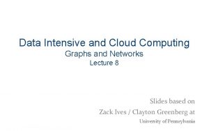 Data Intensive and Cloud Computing Graphs and Networks