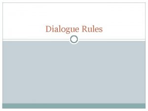 Dialogue Rules ADDING DIALOGUE Adding dialogue is one