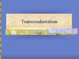 Transcendentalism The Big Three Ralph Waldo Emerson Margaret