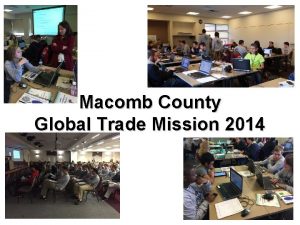 Macomb County Global Trade Mission 2014 2 Goal