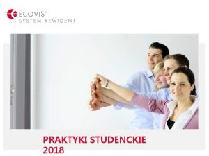 PRAKTYKI STUDENCKIE 2018 AGENDA Czas trwania i cel