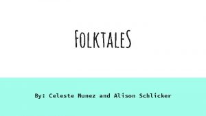 Folktale S By Celeste Nunez and Alison Schlicker