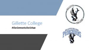 Gillette College Our Community Our College Purpose The