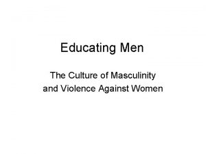 Educating Men The Culture of Masculinity and Violence