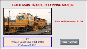 TRACK MAINTENANCE BY TAMPING MACHINE Class will Resume