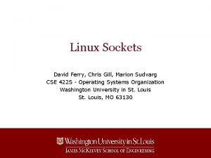 Linux Sockets David Ferry Chris Gill Marion Sudvarg