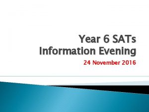 Year 6 SATs Information Evening 24 November 2016