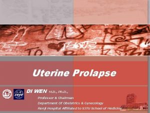 Uterine Prolapse DI WEN M D Ph D