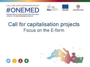 Call for capitalisation projects Focus on the Eform