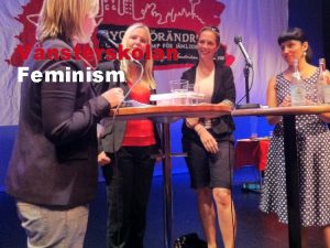 Vnsterskolan Feminism 1 Vnsterpartiets feministiska teori Patriarkatet maktstruktur