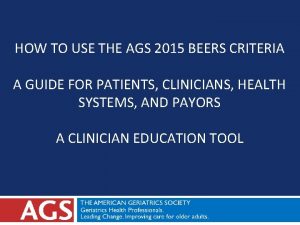 HOW TO USE THE AGS 2015 BEERS CRITERIA