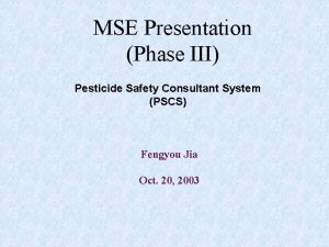 MSE Presentation Phase III Pesticide Safety Consultant System