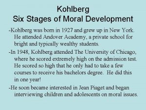 Kohlberg Six Stages of Moral Development Kohlberg was