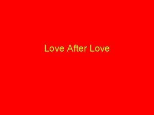 Love After Love Love After Love The time