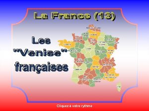 Cliquez votre rythme LES VENISES FRANCAISES Si le