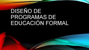 DISEO DE PROGRAMAS DE EDUCACIN FORMAL PROGRAMAS DE