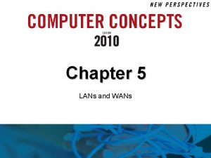 Chapter 5 LANs and WANs 5 Chapter Contents