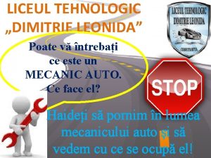 LICEUL TEHNOLOGIC DIMITRIE LEONIDA Poate v ntrebai ce