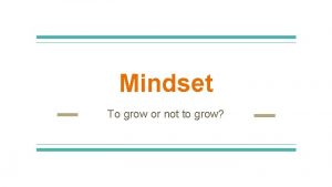 Mindset To grow or not to grow Where
