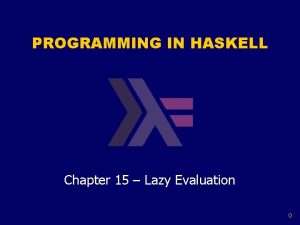 PROGRAMMING IN HASKELL Chapter 15 Lazy Evaluation 0