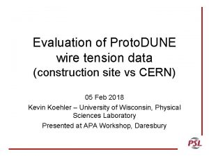 Evaluation of Proto DUNE wire tension data construction