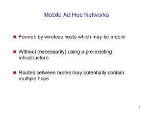 Mobile Ad Hoc Networks g Formed by wireless