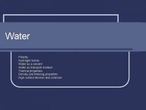 Water Polarity Hydrogen bonds Water as a solvent