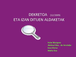 DEKRETOA 122009 ETA IZAN DITUEN ALDAKETAK Itziar Blazquez