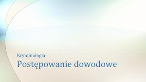 Kryminologia Postpowanie dowodowe Pojcie dowodu w procesie karnym