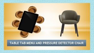 TABLE TAB MENU AND PRESSURE DETECTOR CHAIR TABLE