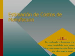 Estimacin de Costos de Manufacura TIP Tus colaboradores