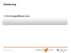 Gliederung n Der EnergieeffizienzIndex 1 EEP Universitt Stuttgart