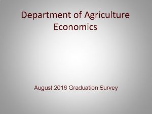 Department of Agriculture Economics August 2016 Graduation Survey