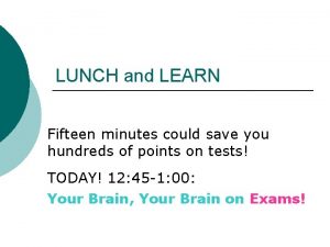 LUNCH and LEARN Fifteen minutes could save you