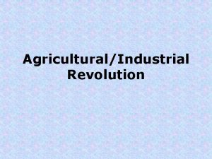 AgriculturalIndustrial Revolution Agricultural Revolution Enclosure movement Fencing in