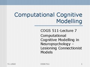 Computational Cognitive Modelling COGS 511 Lecture 7 Computational