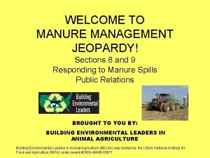 WELCOME TO MANURE MANAGEMENT JEOPARDY Sections 8 and