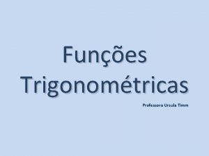 Funes Trigonomtricas Professora Ursula Timm Conhecendo a Circunferncia