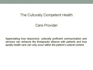 The Culturally Competent Health Care Provider Appreciating how