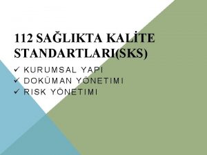 112 SALIKTA KALTE STANDARTLARISKS KURUMSAL YAPI DOKMAN YNETIMI