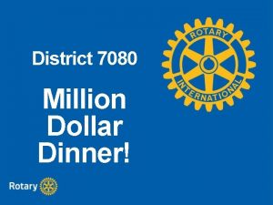 District 7080 Million Dollar Dinner What is a