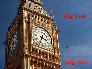 Big Ben Big Ben is the nickname for