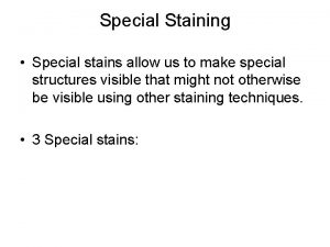 Special Staining Special stains allow us to make