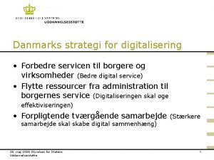 Danmarks strategi for digitalisering Forbedre servicen til borgere