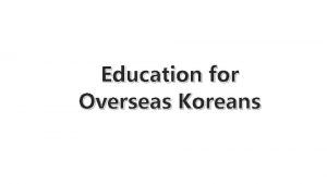 Education for Overseas Koreans Definition of Overseas Koreans