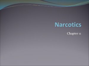 Narcotics Chapter 11 Narcotics In our final view