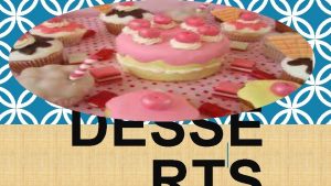 DESSE WHAT IS DESSERTS a usually sweet course