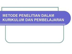 METODE PENELITIAN DALAM KURIKULUM DAN PEMBELAJARAN Identifikasi Masalah