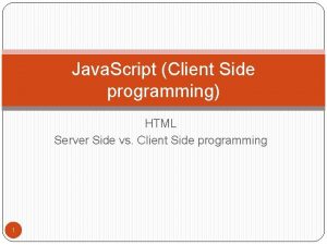 Java Script Client Side programming HTML Server Side
