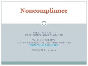 Noncompliance JERI R BARNEY JD HRPP COMPLIANCE MANAGER